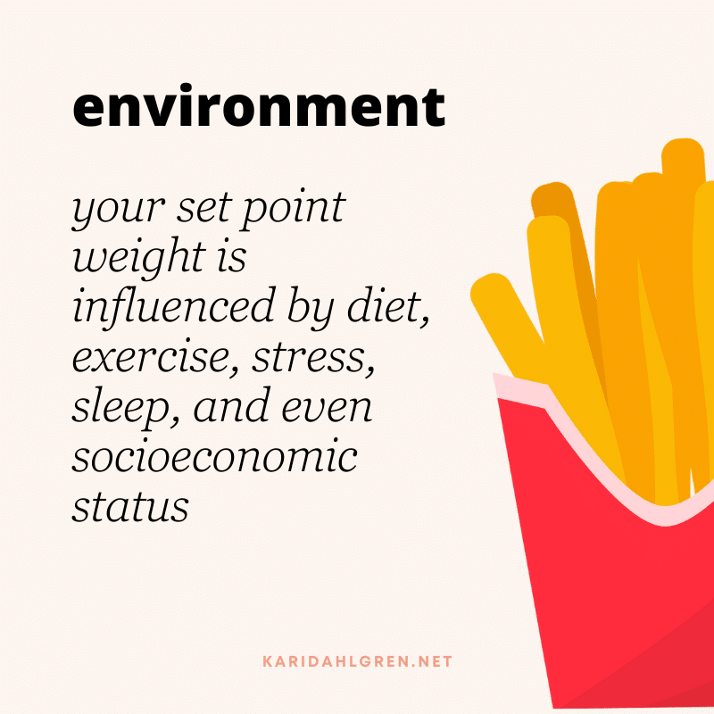 environment: your set point weight is influenced by diet, exercise, stress, sleep, and even socioeconomic status