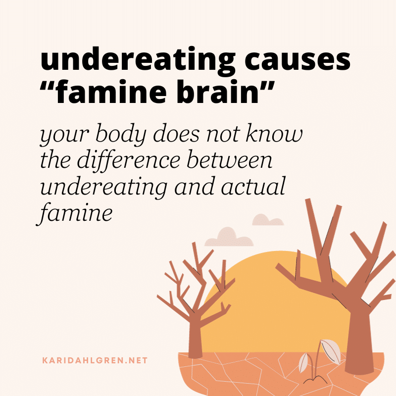 undereating causes "famine brain" - your body does not know the difference between undereating and actual famine