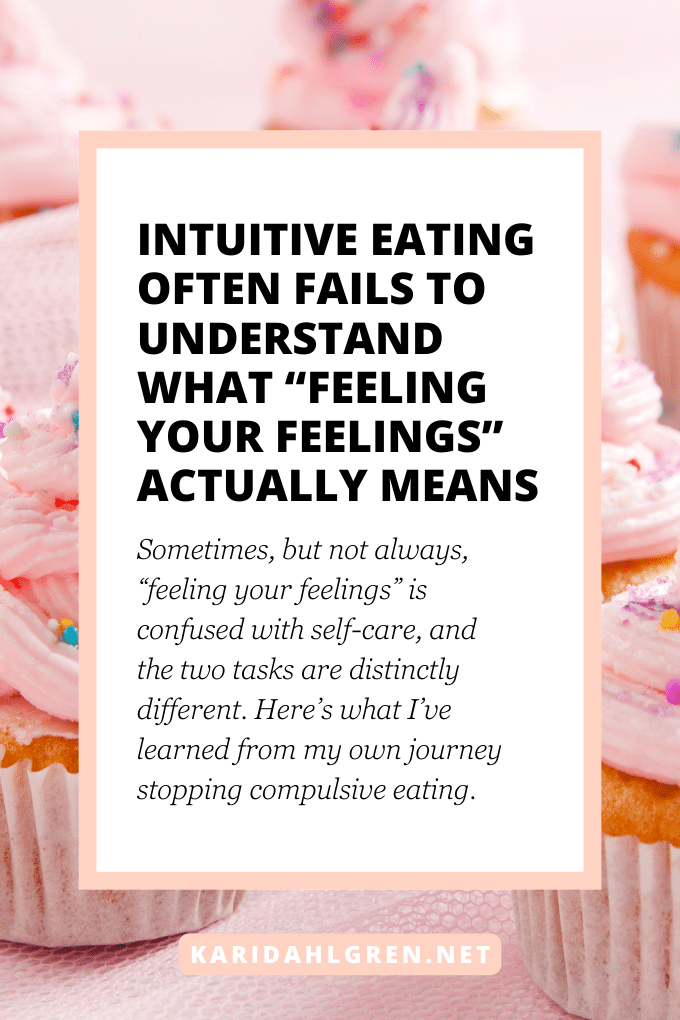 intuitive eating often fails to understand what “feeling your feelings” actually means - Sometimes, but not always, “feeling your feelings” is confused with self-care, and the two tasks are distinctly different. Here’s what I’ve learned from my own journey stopping compulsive eating.