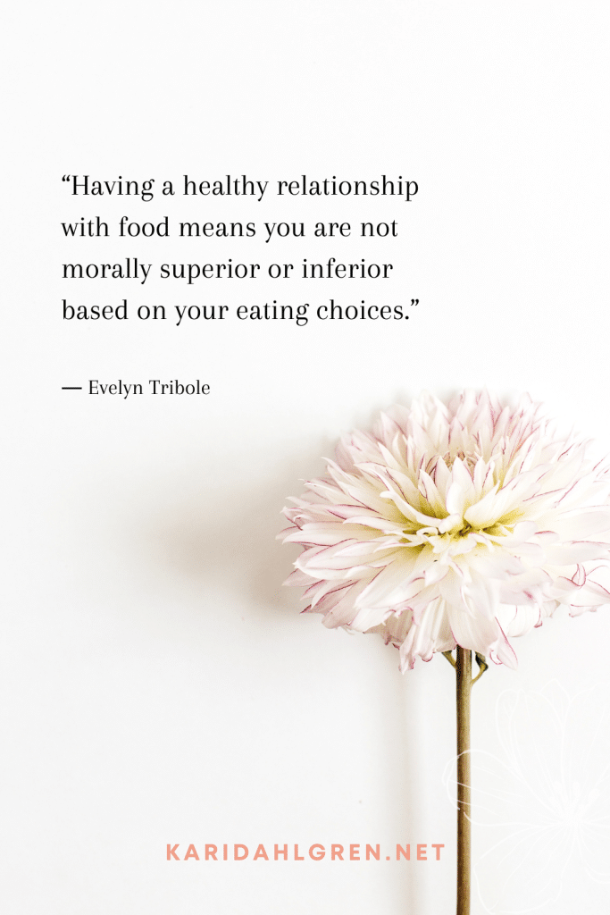 intuitive eating quote #5 “Having a healthy relationship with food means you are not morally superior or inferior based on your eating choices.”