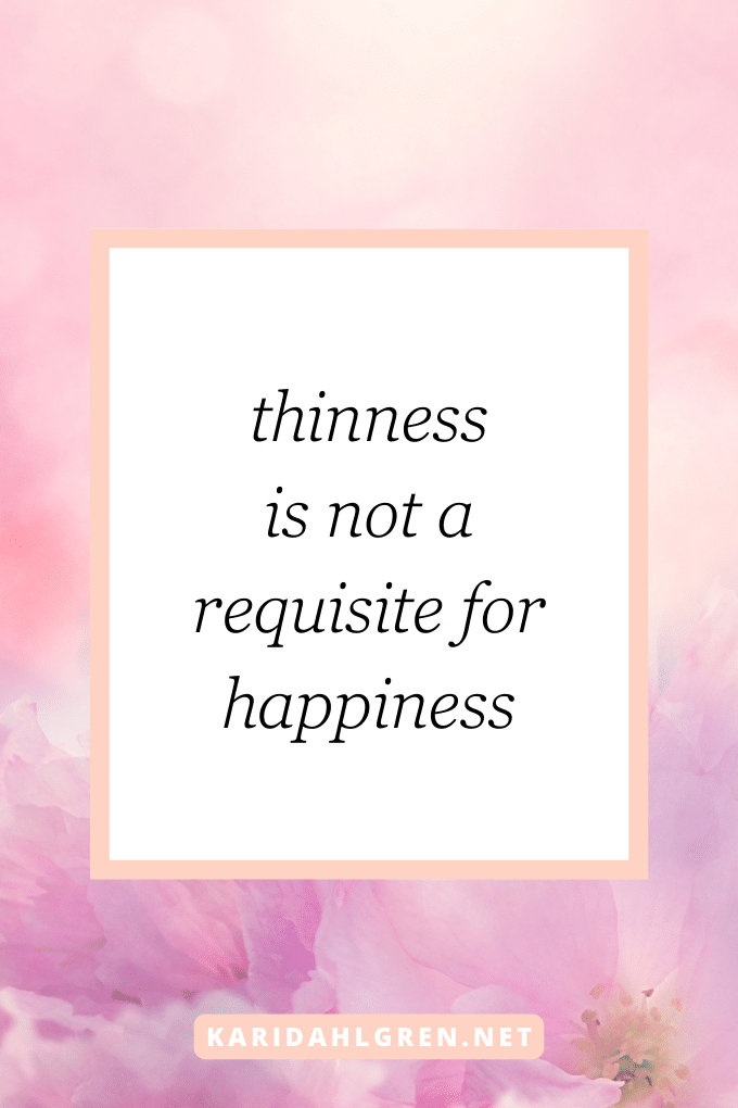 thinness is not a prerequisite for happiness