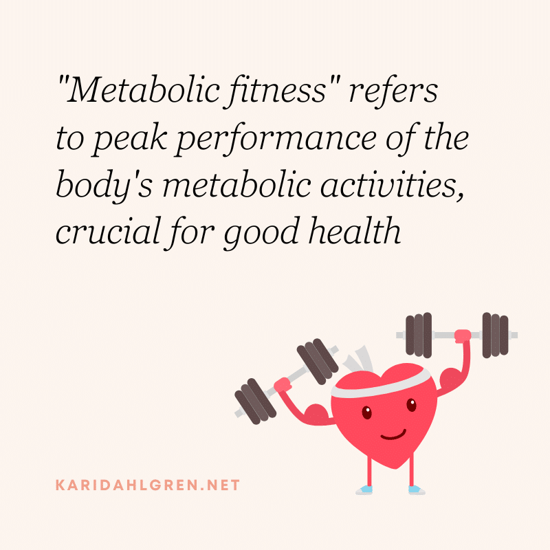 "Metabolic fitness" refers to peak performance of the body's metabolic activities, crucial for good health