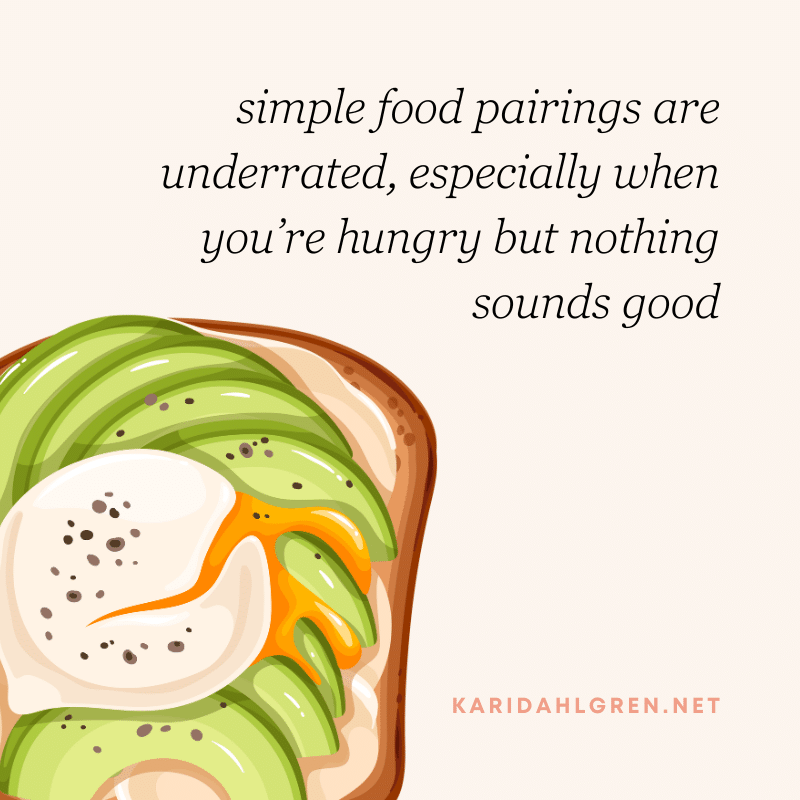 simple food pairings are underrated, especially when you’re hungry but nothing sounds good
