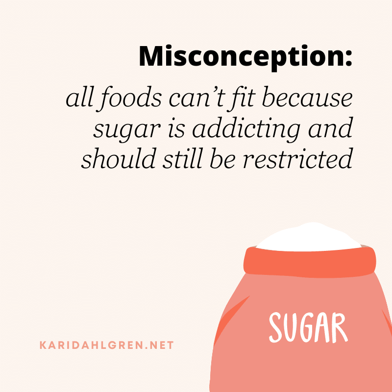 misconception: all foods can’t fit because sugar is addicting and should still be restricted