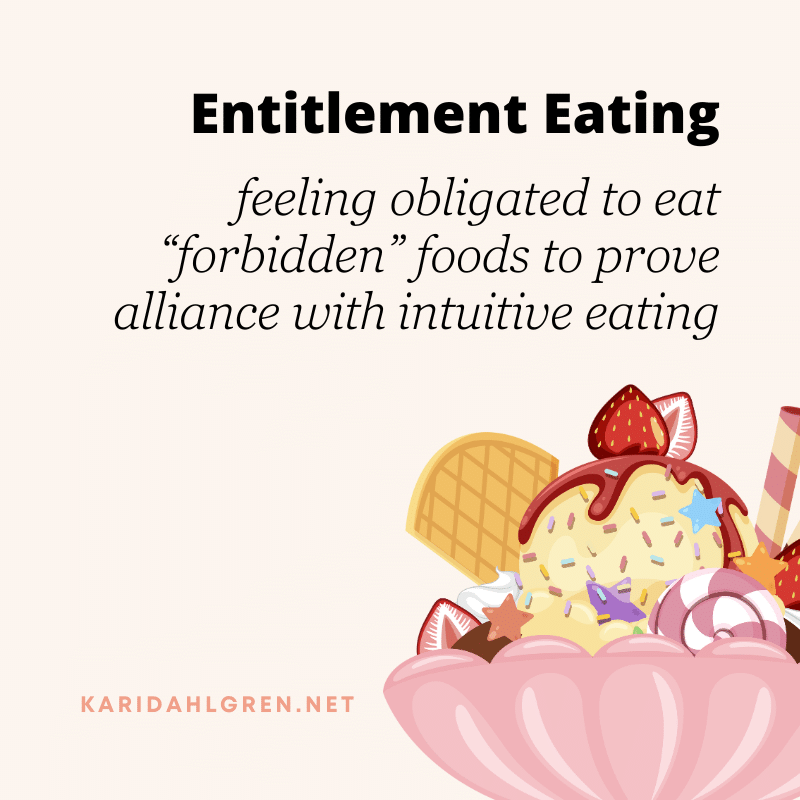entitlement eating: feeling obligated to eat “forbidden” foods to prove alliance with intuitive eating