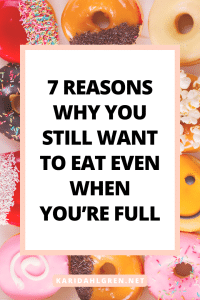 7 reasons why you still want to eat even when you’re full
