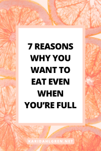 7 reasons why you want to eat even when you’re full