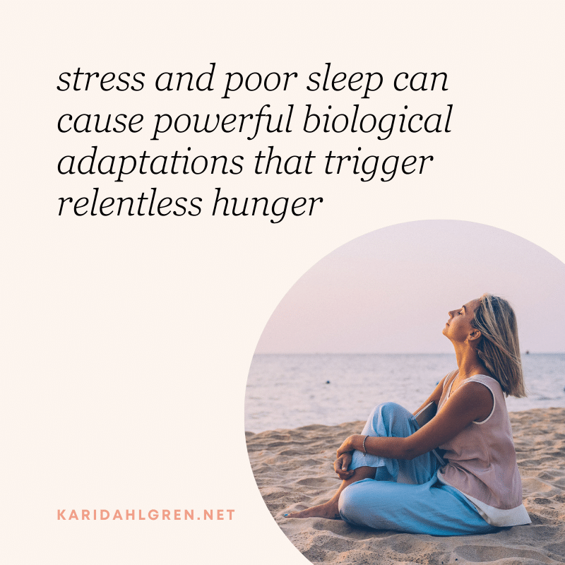 stress and poor sleep can cause powerful biological adaptations that trigger relentless hunger