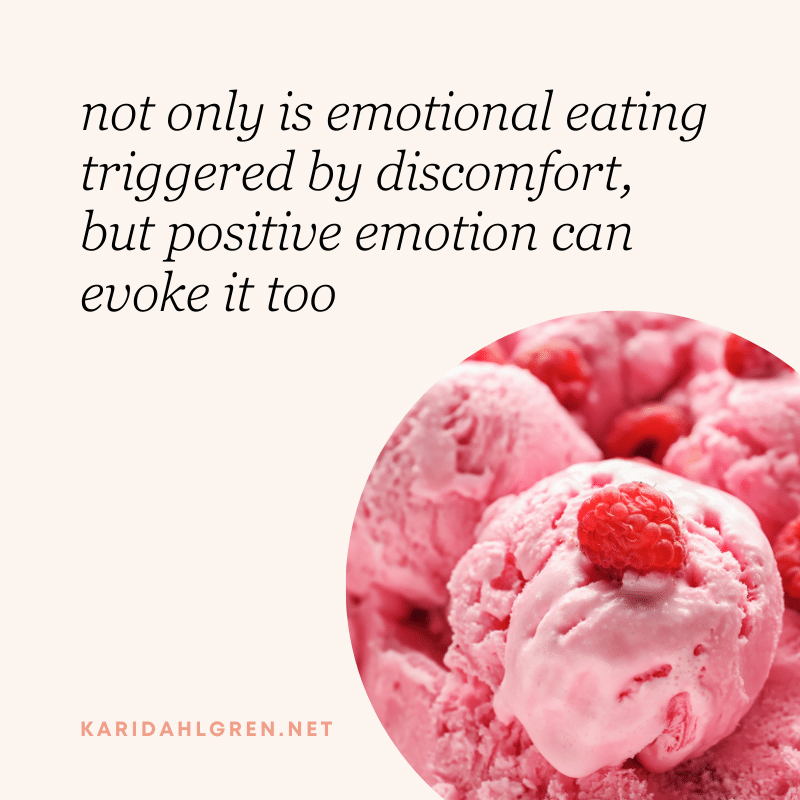 not only is emotional eating triggered by discomfort, but positive emotion can evoke it too