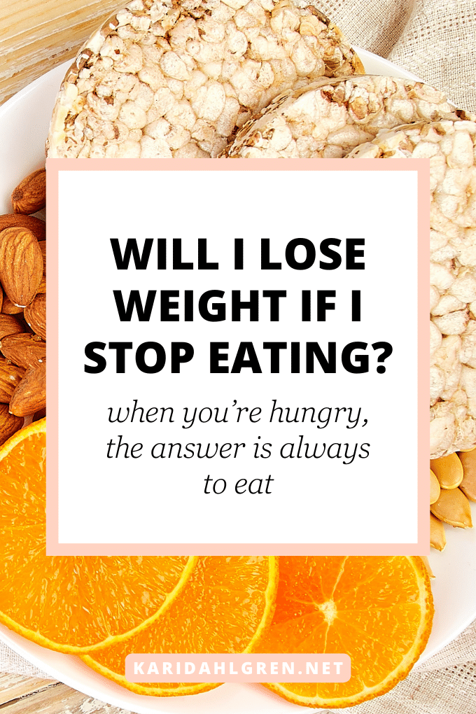 Will I lose weight if I stop eating? When you're hungry, the answer is always to eat.
