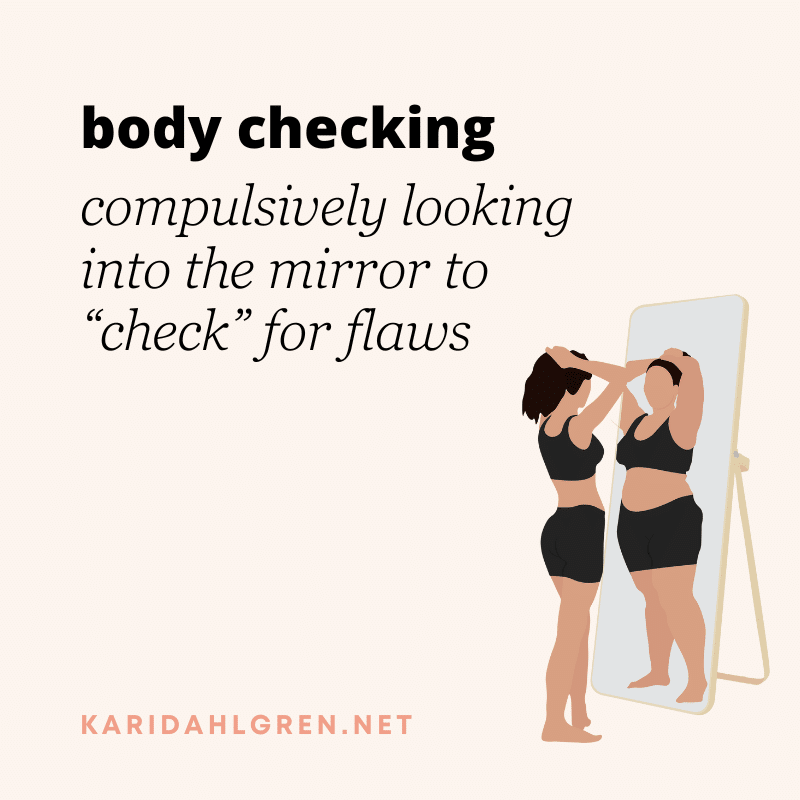 body checking: compulsively looking into the mirror to “check” for flaws