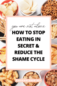 you are not alone; how to stop eating in secret & reduce the shame cycle