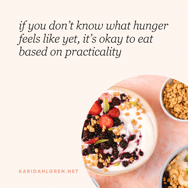 if you don’t know what hunger feels like yet, it’s okay to eat based on practicality