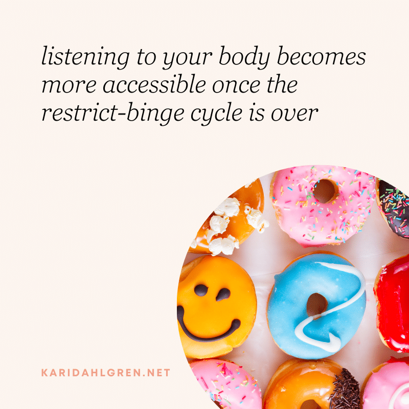 listening to your body becomes more accessible once the restrict-binge cycle is over