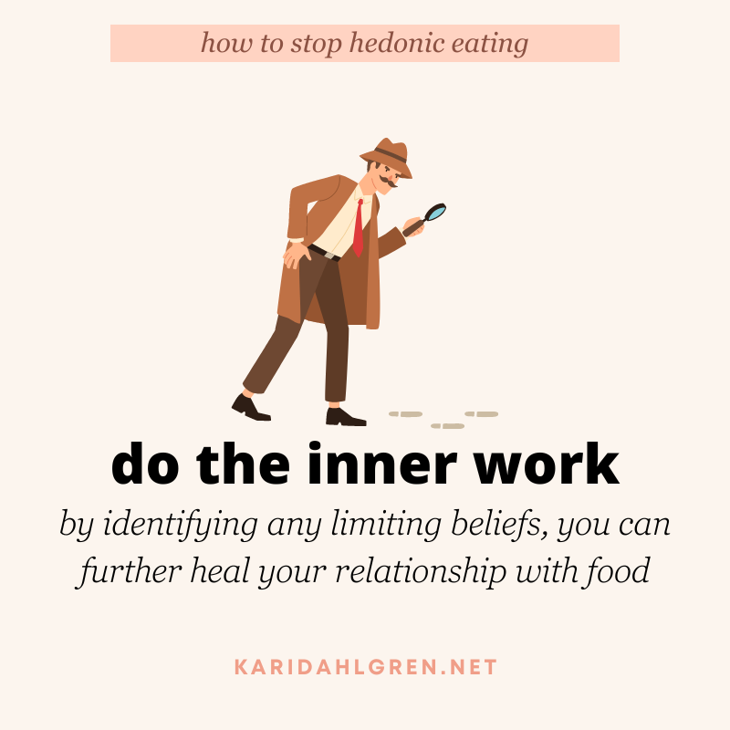 do the inner work: by identifying any limiting beliefs, you can further heal your relationship with food