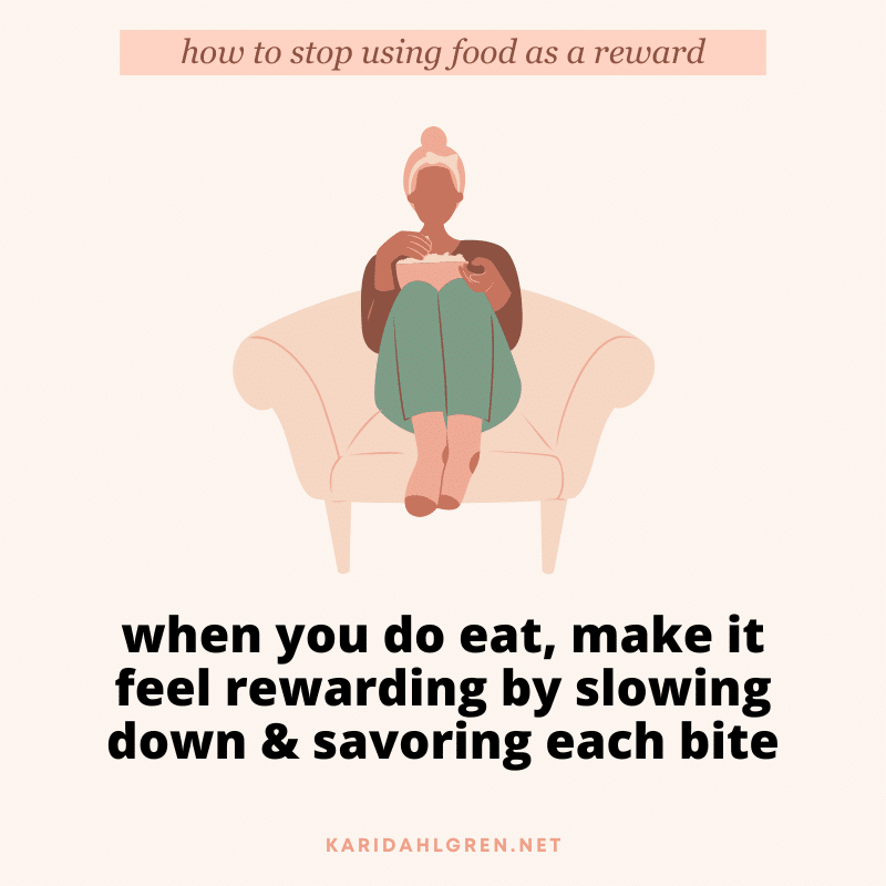 when you do eat, make it feel rewarding by slowing down and savoring each bite