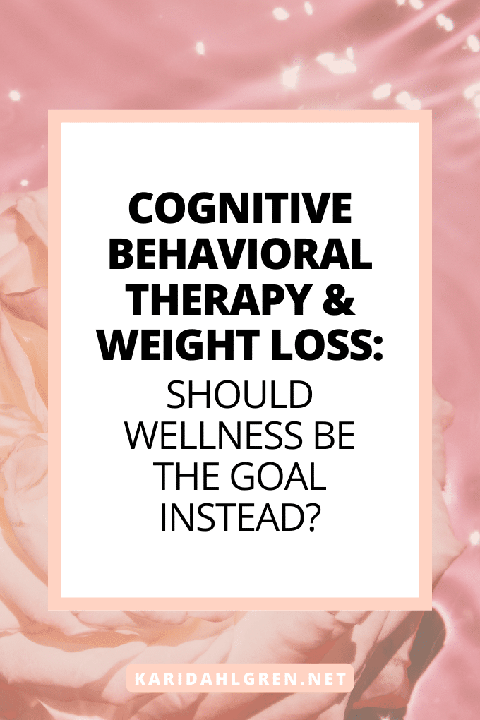 cognitive behavioral therapy & weight loss: should wellness be the goal instead?