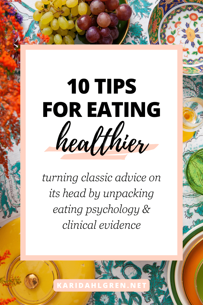 10 tips for eating healthier: turning classic advice on its head by unpacking eating psychology & clinical evidence