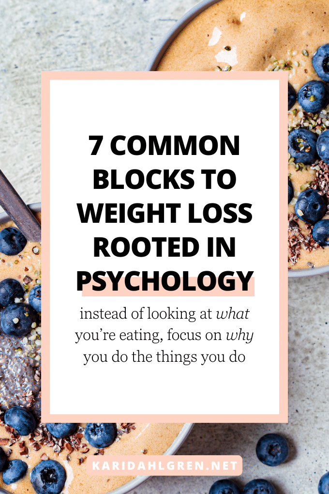 7 common blocks to weight loss rooted in psychology: instead of looking at what you’re eating, focus on why you do the things you do