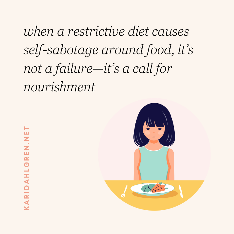 when a restrictive diet causes self-sabotage around food, it’s not a failure—it’s a call for nourishment