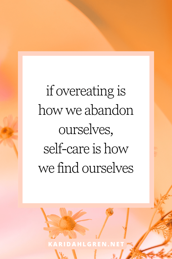 if overeating is how we abandon ourselves, self-care is how we find ourselves