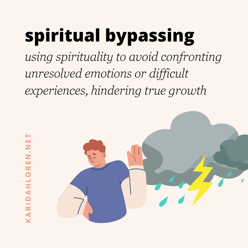 spiritual bypassing: using spirituality to avoid confronting unresolved emotions or difficult experiences, hindering true growth