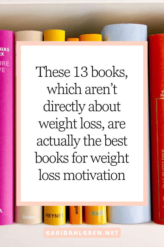 These 13 books, which aren’t directly about weight loss, are actually the best books for weight loss motivation