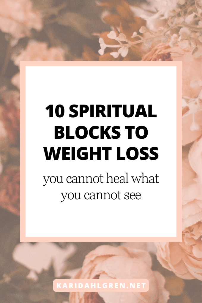 10 spiritual blocks to weight loss: you cannot heal what you cannot see